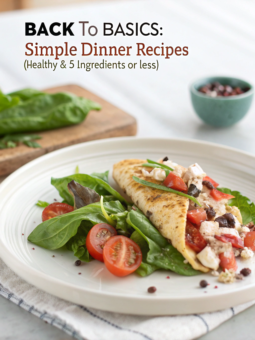 Back to Basics: Simple Dinner Recipes (Healthy & 5 Ingredients or Less)