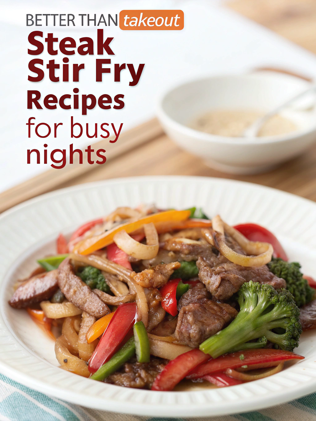Better Than Takeout: Steak Stir Fry Recipes for Busy Nights